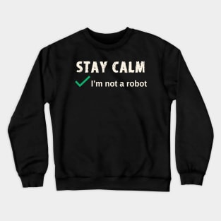Stay Calm I'm not a Robot Funny Computer Log In Crewneck Sweatshirt